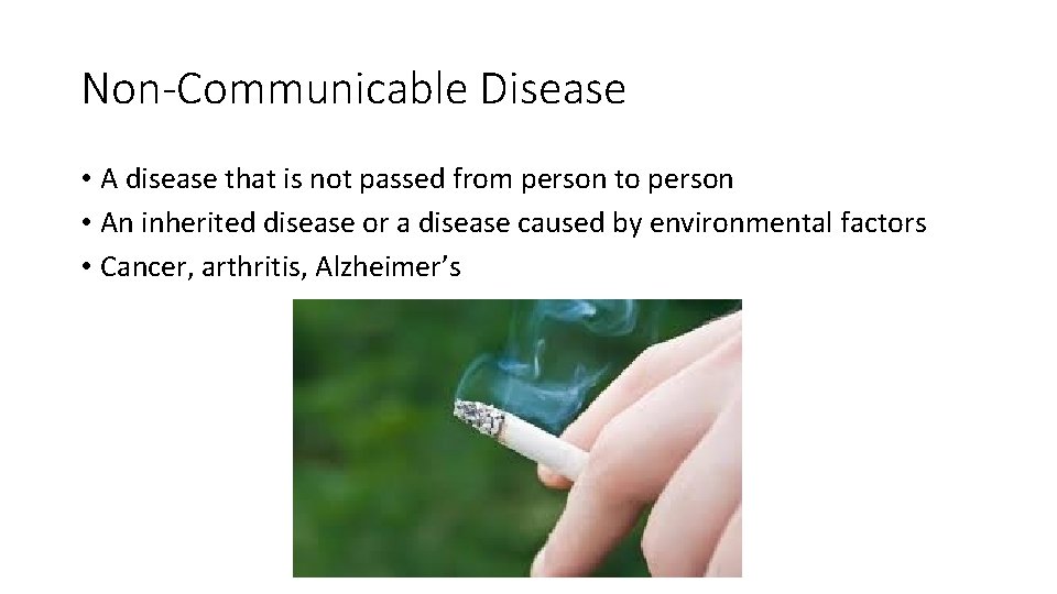 Non-Communicable Disease • A disease that is not passed from person to person •