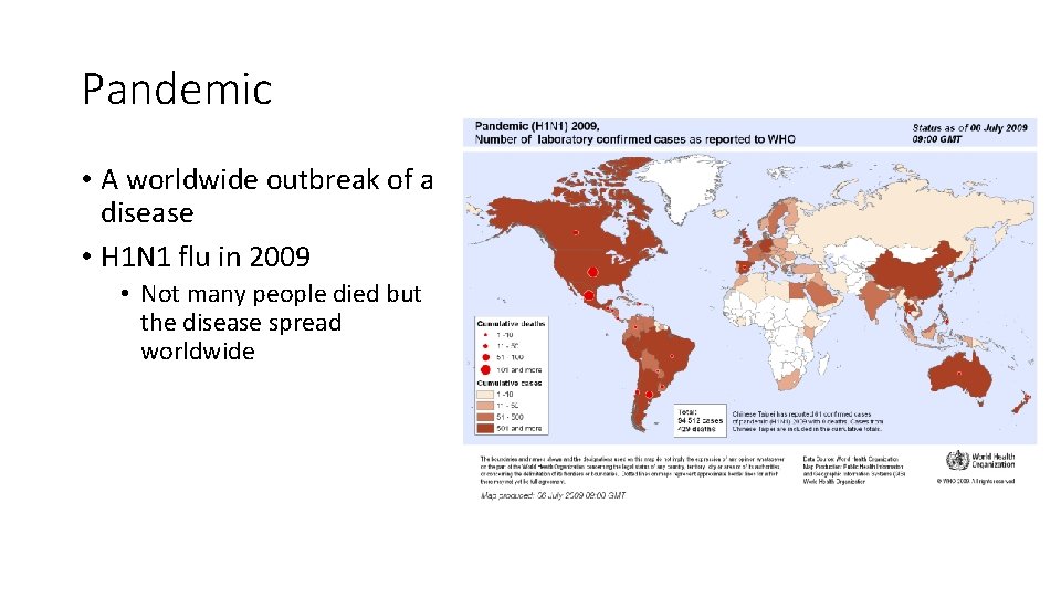 Pandemic • A worldwide outbreak of a disease • H 1 N 1 flu