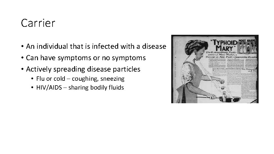 Carrier • An individual that is infected with a disease • Can have symptoms