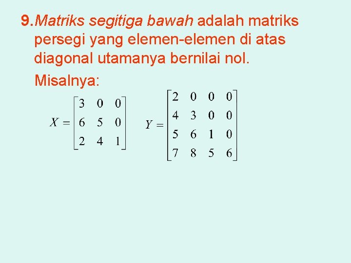 9. Matriks segitiga bawah adalah matriks persegi yang elemen-elemen di atas diagonal utamanya bernilai