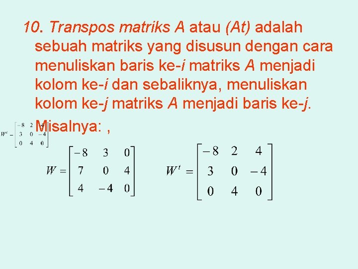 10. Transpos matriks A atau (At) adalah sebuah matriks yang disusun dengan cara menuliskan