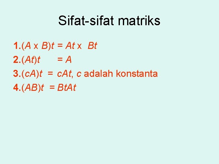 Sifat-sifat matriks 1. (A x B)t = At x Bt 2. (At)t =A 3.