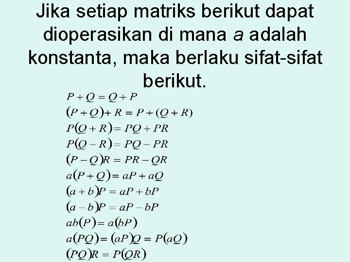 Jika setiap matriks berikut dapat dioperasikan di mana a adalah konstanta, maka berlaku sifat-sifat