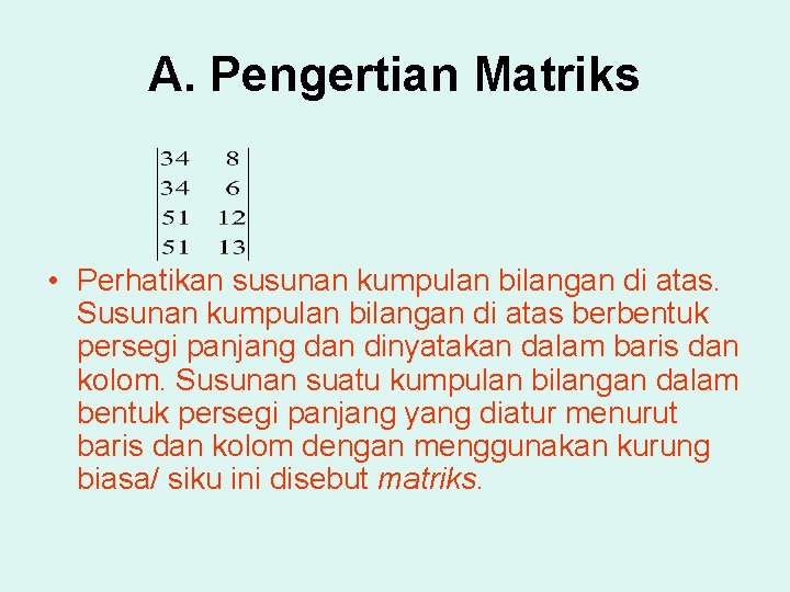 A. Pengertian Matriks • Perhatikan susunan kumpulan bilangan di atas. Susunan kumpulan bilangan di