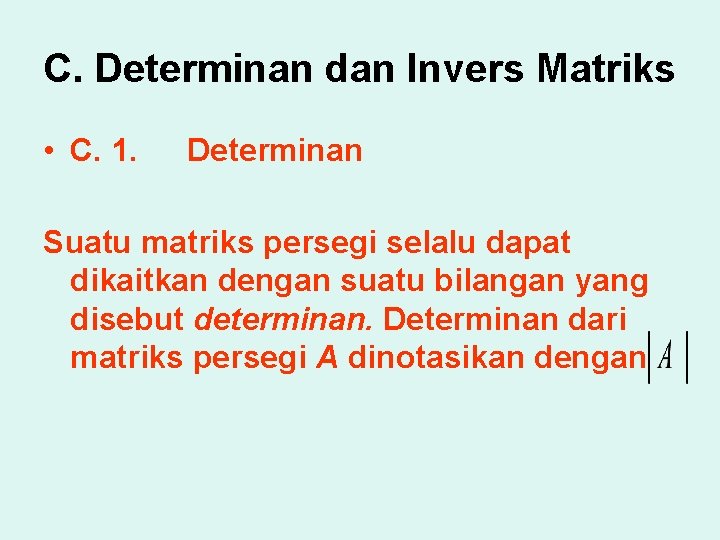 C. Determinan dan Invers Matriks • C. 1. Determinan Suatu matriks persegi selalu dapat