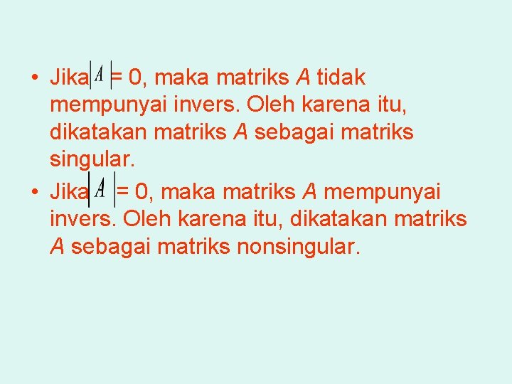  • Jika = 0, maka matriks A tidak mempunyai invers. Oleh karena itu,