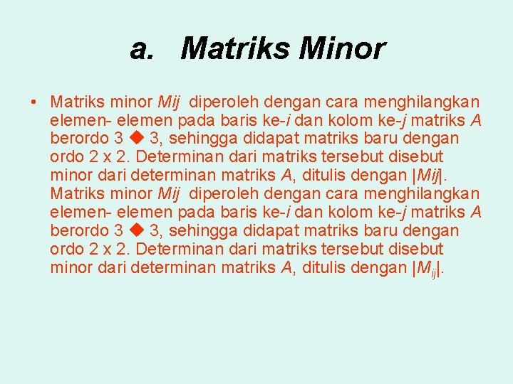 a. Matriks Minor • Matriks minor Mij diperoleh dengan cara menghilangkan elemen- elemen pada
