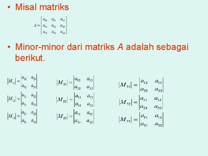  • Misal matriks • Minor-minor dari matriks A adalah sebagai berikut. 