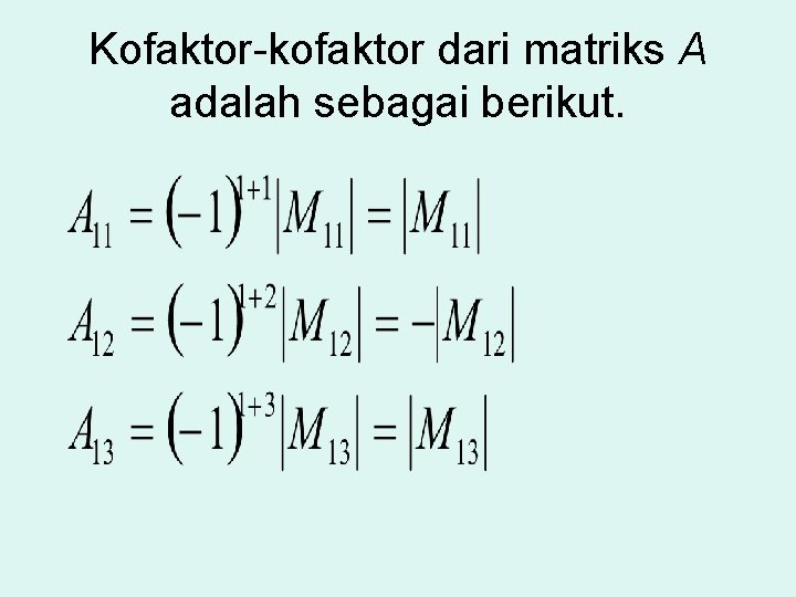 Kofaktor-kofaktor dari matriks A adalah sebagai berikut. 