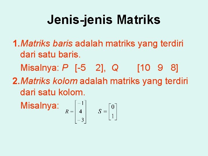 Jenis-jenis Matriks 1. Matriks baris adalah matriks yang terdiri dari satu baris. Misalnya: P