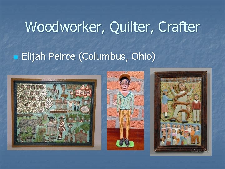 Woodworker, Quilter, Crafter n Elijah Peirce (Columbus, Ohio) 