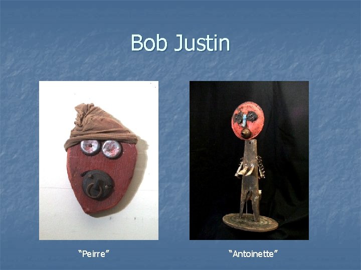 Bob Justin “Peirre” “Antoinette” 