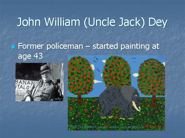 John William (Uncle Jack) Dey n Former policeman – started painting at age 43