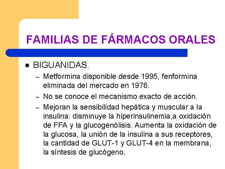 FAMILIAS DE FÁRMACOS ORALES l BIGUANIDAS. – – – Metformina disponible desde 1995, fenformina