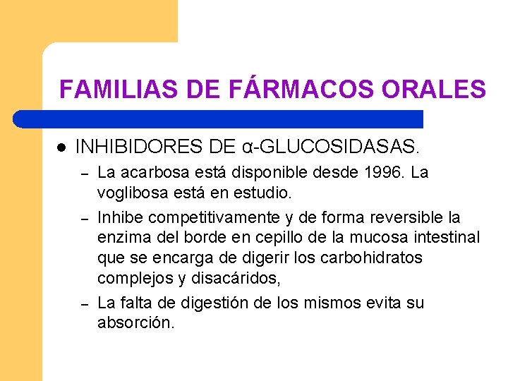 FAMILIAS DE FÁRMACOS ORALES l INHIBIDORES DE α-GLUCOSIDASAS. – – – La acarbosa está