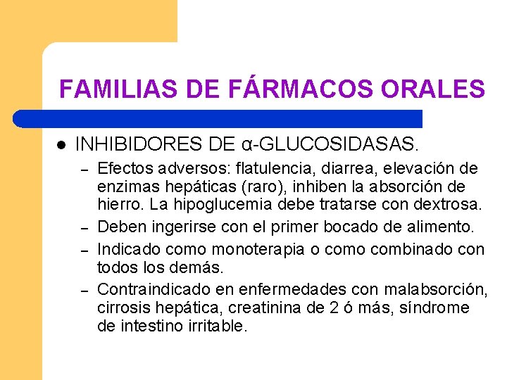 FAMILIAS DE FÁRMACOS ORALES l INHIBIDORES DE α-GLUCOSIDASAS. – – Efectos adversos: flatulencia, diarrea,