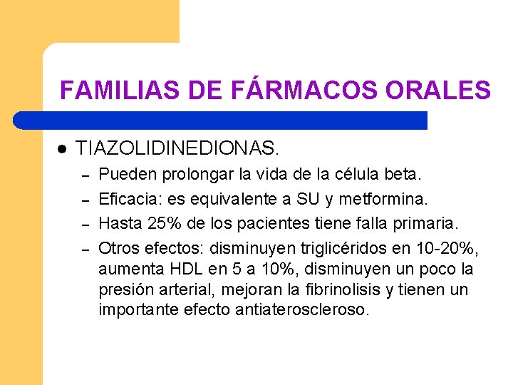 FAMILIAS DE FÁRMACOS ORALES l TIAZOLIDINEDIONAS. – – Pueden prolongar la vida de la