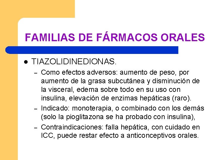 FAMILIAS DE FÁRMACOS ORALES l TIAZOLIDINEDIONAS. – – – Como efectos adversos: aumento de