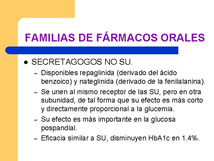 FAMILIAS DE FÁRMACOS ORALES l SECRETAGOGOS NO SU. – – Disponibles repaglinida (derivado del