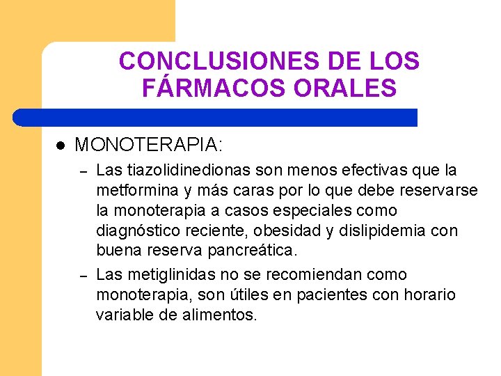 CONCLUSIONES DE LOS FÁRMACOS ORALES l MONOTERAPIA: – – Las tiazolidinedionas son menos efectivas