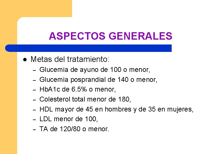 ASPECTOS GENERALES l Metas del tratamiento: – – – – Glucemia de ayuno de