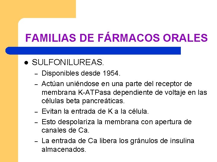 FAMILIAS DE FÁRMACOS ORALES l SULFONILUREAS. – – – Disponibles desde 1954. Actúan uniéndose