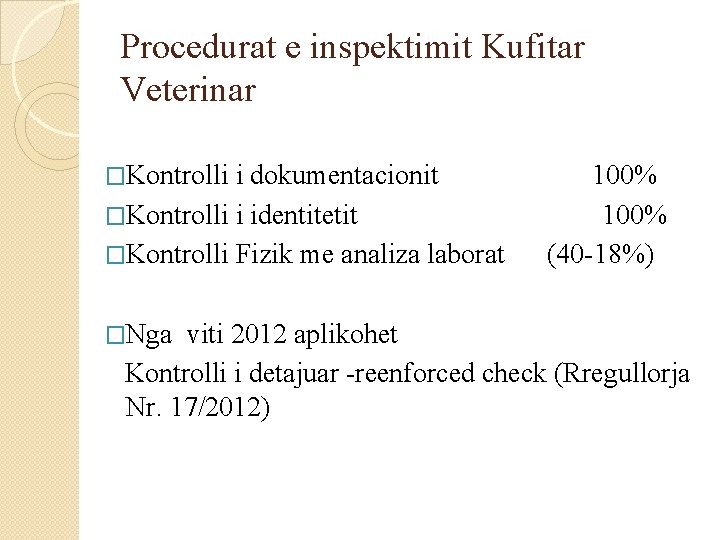 Procedurat e inspektimit Kufitar Veterinar �Kontrolli i dokumentacionit �Kontrolli i identitetit �Kontrolli Fizik me