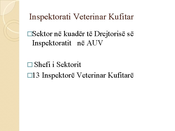 Inspektorati Veterinar Kufitar �Sektor në kuadër të Drejtorisë së Inspektoratit në AUV � Shefi