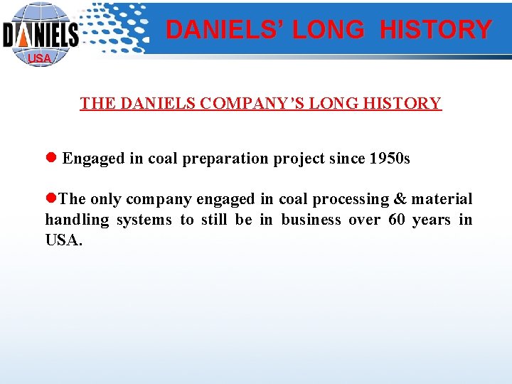 DANIELS’ LONG HISTORY USA THE DANIELS COMPANY’S LONG HISTORY l Engaged in coal preparation