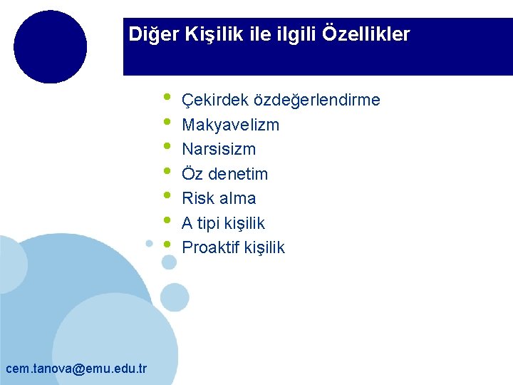 Diğer Kişilik ile ilgili Özellikler • • cem. tanova@emu. edu. tr Çekirdek özdeğerlendirme Makyavelizm