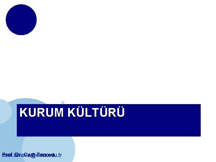 KURUM KÜLTÜRÜ Prof. Dr. Cem Tanova cem. tanova@emu. edu. tr 