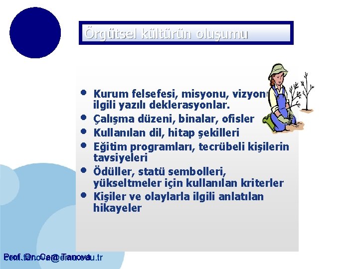 Örgütsel kültürün oluşumu • • • Kurum felsefesi, misyonu, vizyonu ile ilgili yazılı deklerasyonlar.