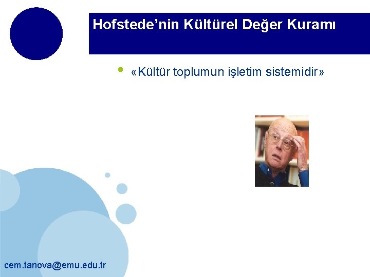 Hofstede’nin Kültürel Değer Kuramı • cem. tanova@emu. edu. tr «Kültür toplumun işletim sistemidir» 