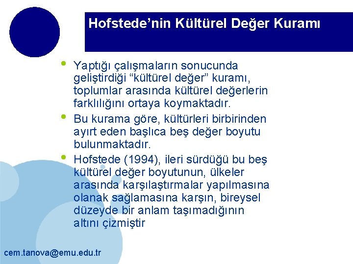 Hofstede’nin Kültürel Değer Kuramı • • • Yaptığı çalışmaların sonucunda geliştirdiği “kültürel değer” kuramı,