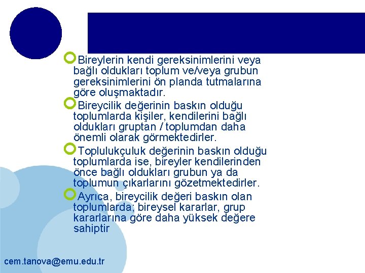 1. Bireycilik-toplulukçuluk boyutu, Bireylerin kendi gereksinimlerini veya bağlı oldukları toplum ve/veya grubun gereksinimlerini ön