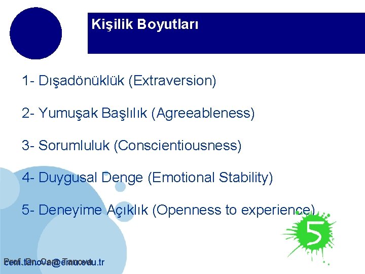 Kişilik Boyutları 1 - Dışadönüklük (Extraversion) 2 - Yumuşak Başlılık (Agreeableness) 3 - Sorumluluk