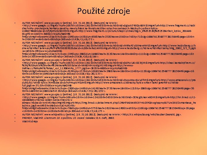 Použité zdroje • • AUTOR NEZNÁMÝ. www. google. cz [online]. [cit. 31. 10. 2012].