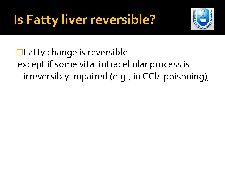 Is Fatty liver reversible? �Fatty change is reversible except if some vital intracellular process