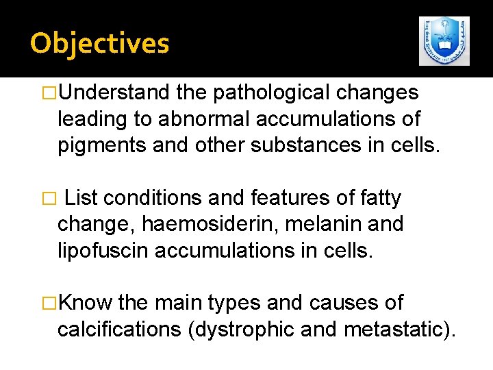 Objectives �Understand the pathological changes leading to abnormal accumulations of pigments and other substances
