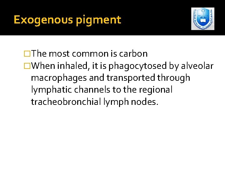 Exogenous pigment �The most common is carbon �When inhaled, it is phagocytosed by alveolar