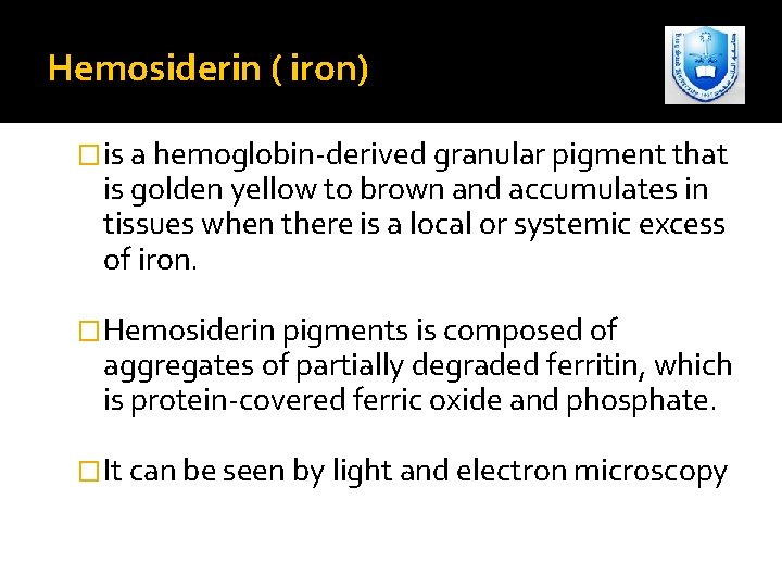 Hemosiderin ( iron) �is a hemoglobin-derived granular pigment that is golden yellow to brown