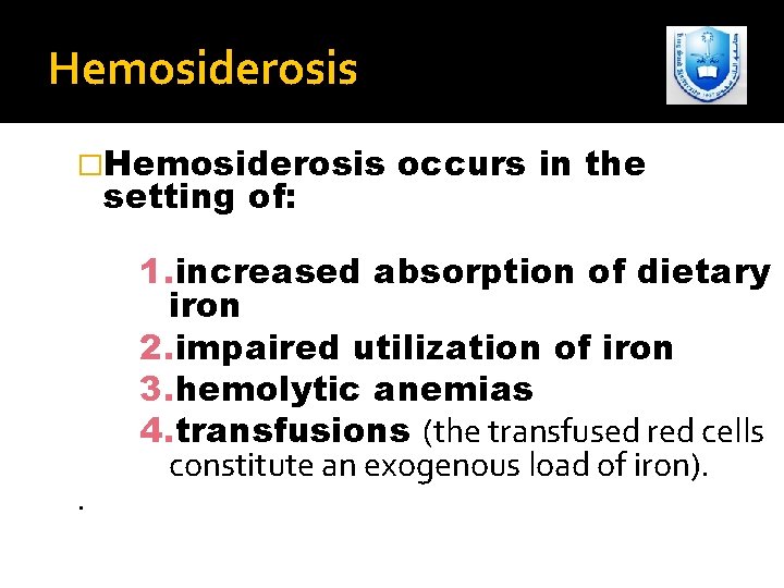Hemosiderosis �Hemosiderosis setting of: . occurs in the 1. increased absorption of dietary iron