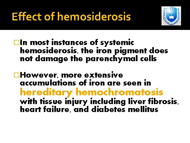 Effect of hemosiderosis �In most instances of systemic hemosiderosis, the iron pigment does not