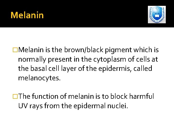 Melanin �Melanin is the brown/black pigment which is normally present in the cytoplasm of