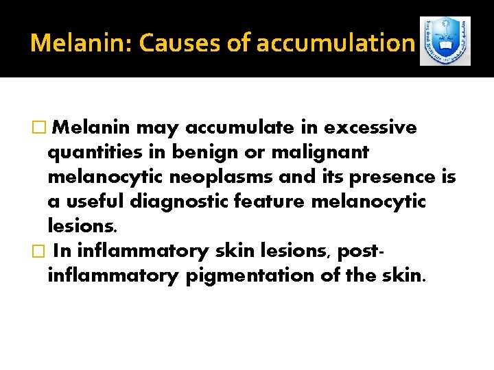 Melanin: Causes of accumulation � Melanin may accumulate in excessive quantities in benign or