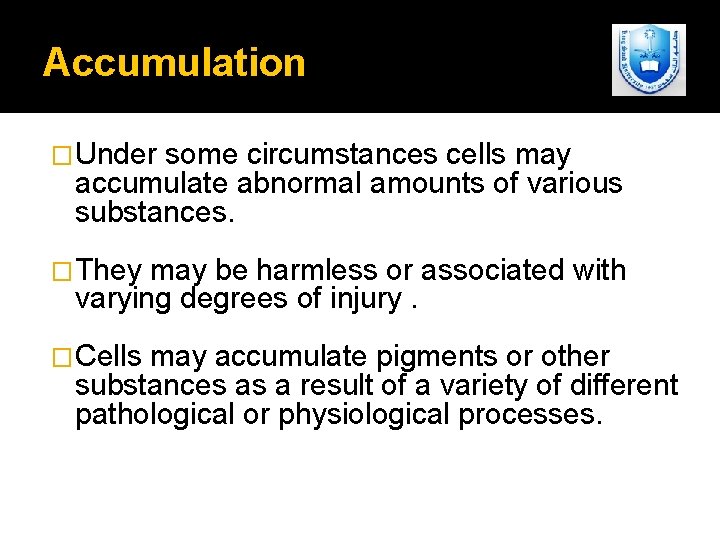 Accumulation �Under some circumstances cells may accumulate abnormal amounts of various substances. �They may