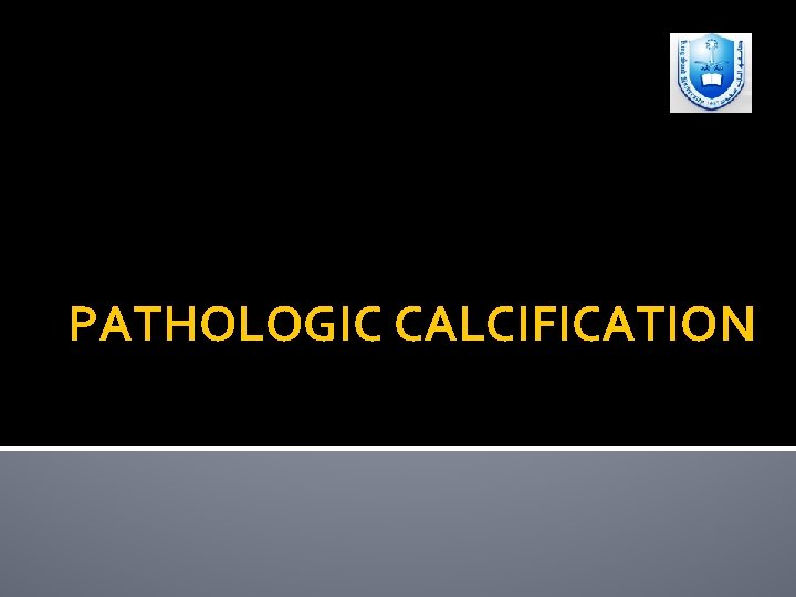 PATHOLOGIC CALCIFICATION 
