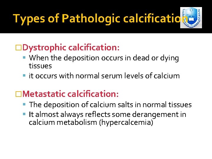 Types of Pathologic calcification �Dystrophic calcification: When the deposition occurs in dead or dying