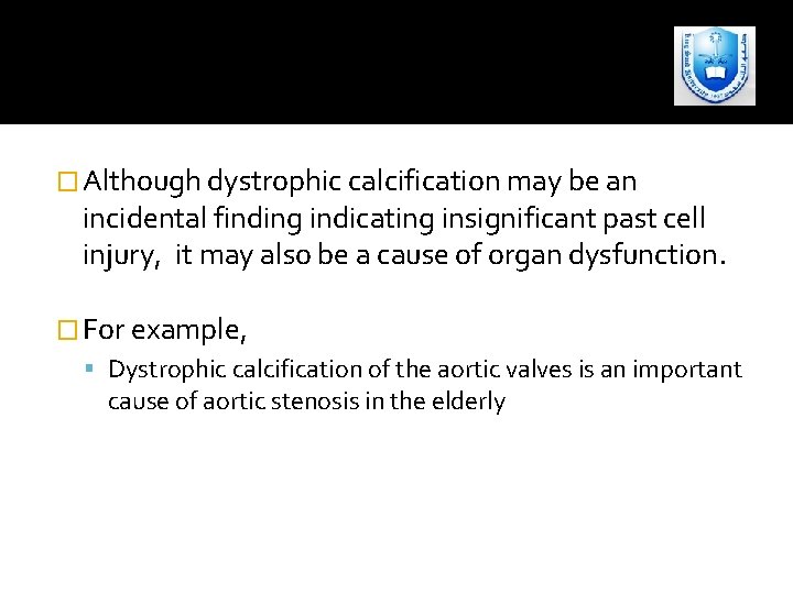 � Although dystrophic calcification may be an incidental finding indicating insignificant past cell injury,