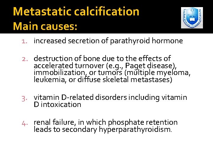 Metastatic calcification Main causes: 1. increased secretion of parathyroid hormone 2. destruction of bone
